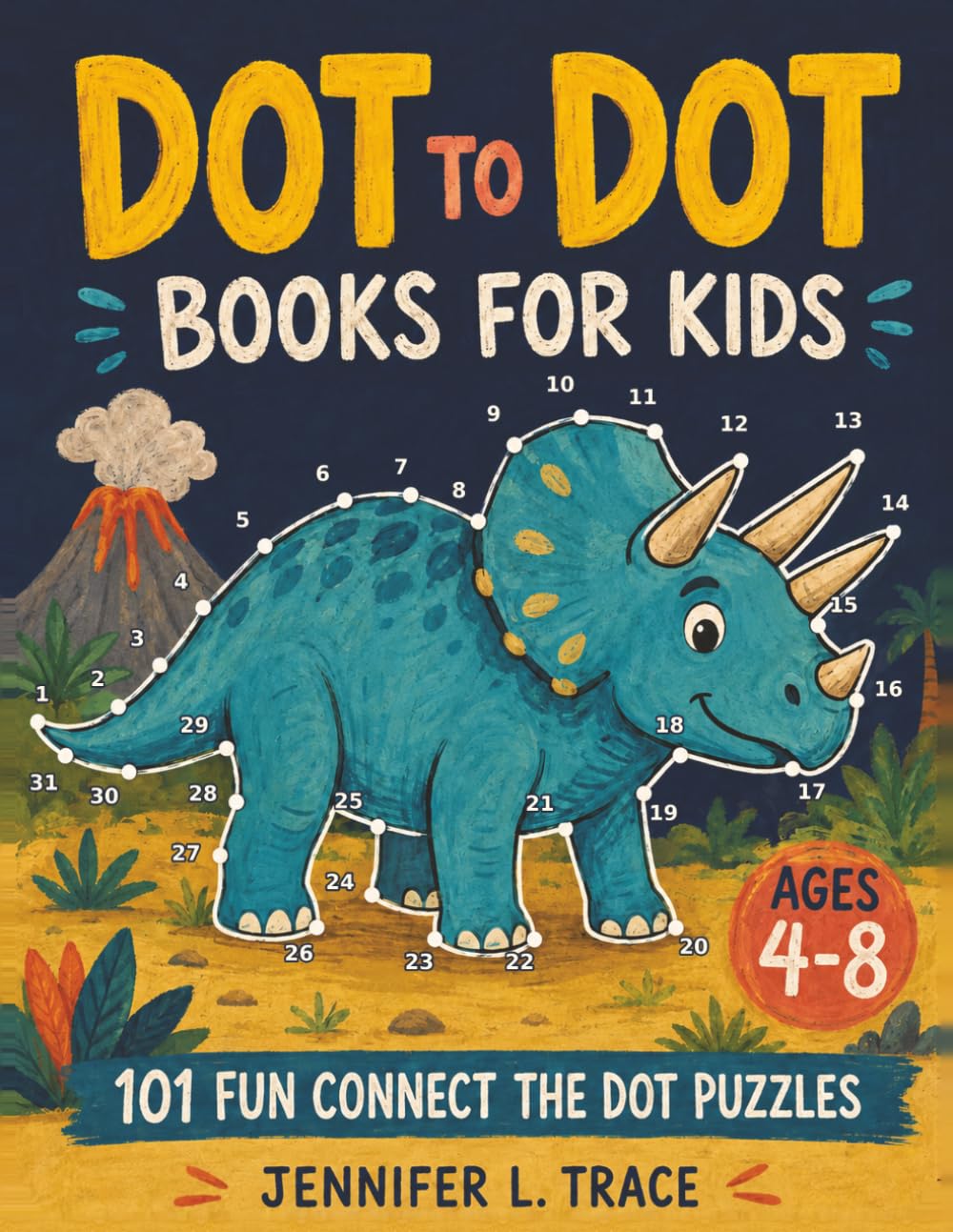 Dot To Dot Books For Kids Ages 4-8: 101 Fun Connect The Dots Books for Kids Age 3, 4, 5, 6, 7, 8 | Easy Kids Dot To Dot Books Ages 4-6 3-8 3-5 6-8 (Boys & Girls Connect The Dots Activity Books)