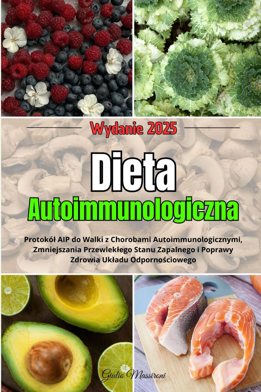 Dieta Autoimmunologiczna: Protokół AIP do Walki z Chorobami Autoimmunologicznymi, Zmniejszania Przewlekłego Stanu Zapalnego i Poprawy Zdrowia Układu Odpornościowego