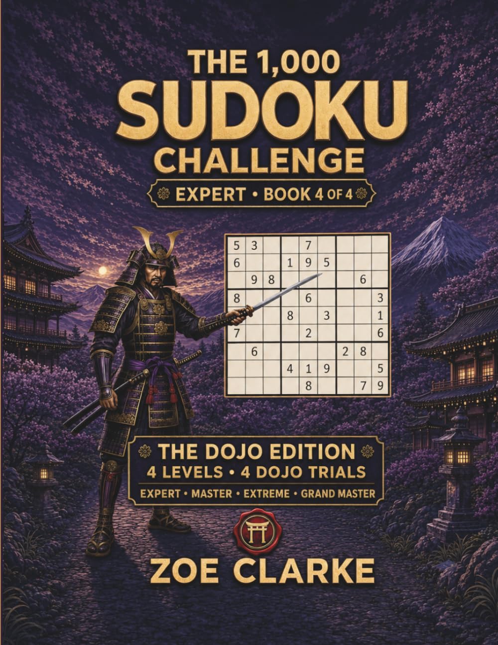 The 1,000 Sudoku Challenge: 1,000 Expert Sudoku Puzzles with 4 Difficulty Levels, 4 Dojo Trials and Complete Solutions — Book 4 of 4 (The Sudoku Dojo Collection)