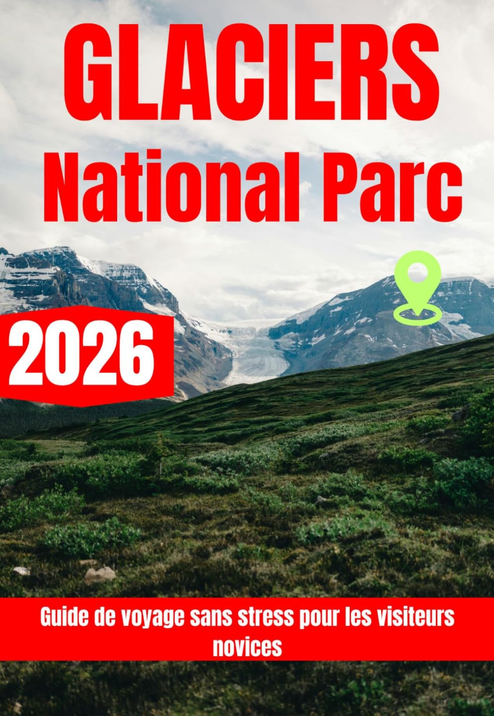 GLACIERS NATIONAL PARC GUIDE DE VOYAGE 2026