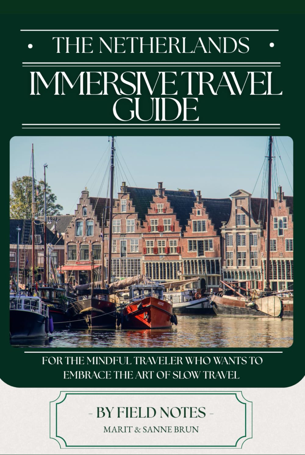 Immersive Travel Guide - The Netherlands: For the mindful traveler who wants to embrace the art of slow travel