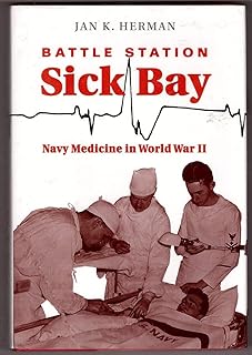 Battle Station Sick Bay: Navy Medicine in World War II