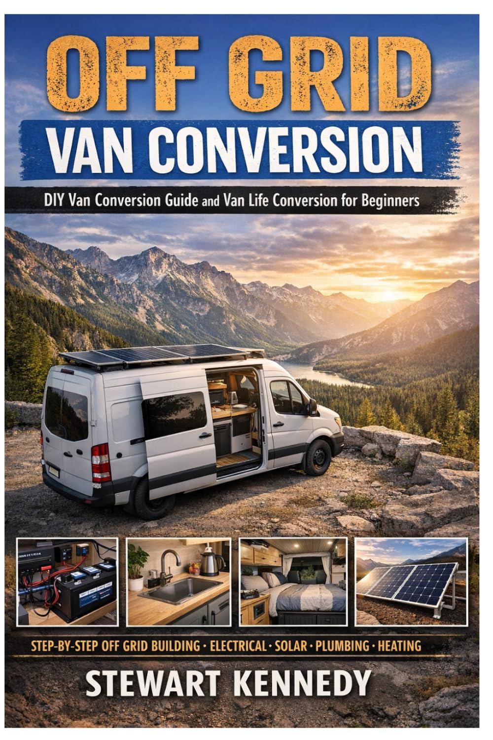 Off Grid Van Conversion: DIY van conversion guide and van life conversion for beginners with budget van conversion ideas and DIY van electrical system ... and Essential Skills for Everyday Makers)