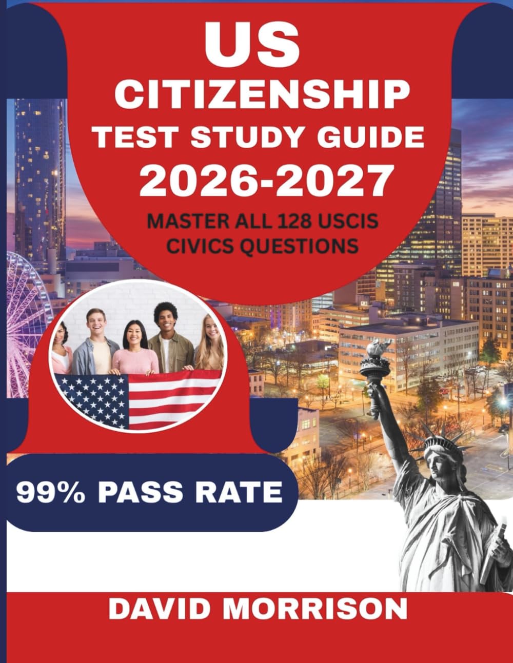 US CITIZENSHIP TEST STUDY GUIDE 2026-2027: Master All 128 Civics Questions with Confidence; Complete Preparation with Practice Tests, Memory ... Naturalization Interview on the First Try