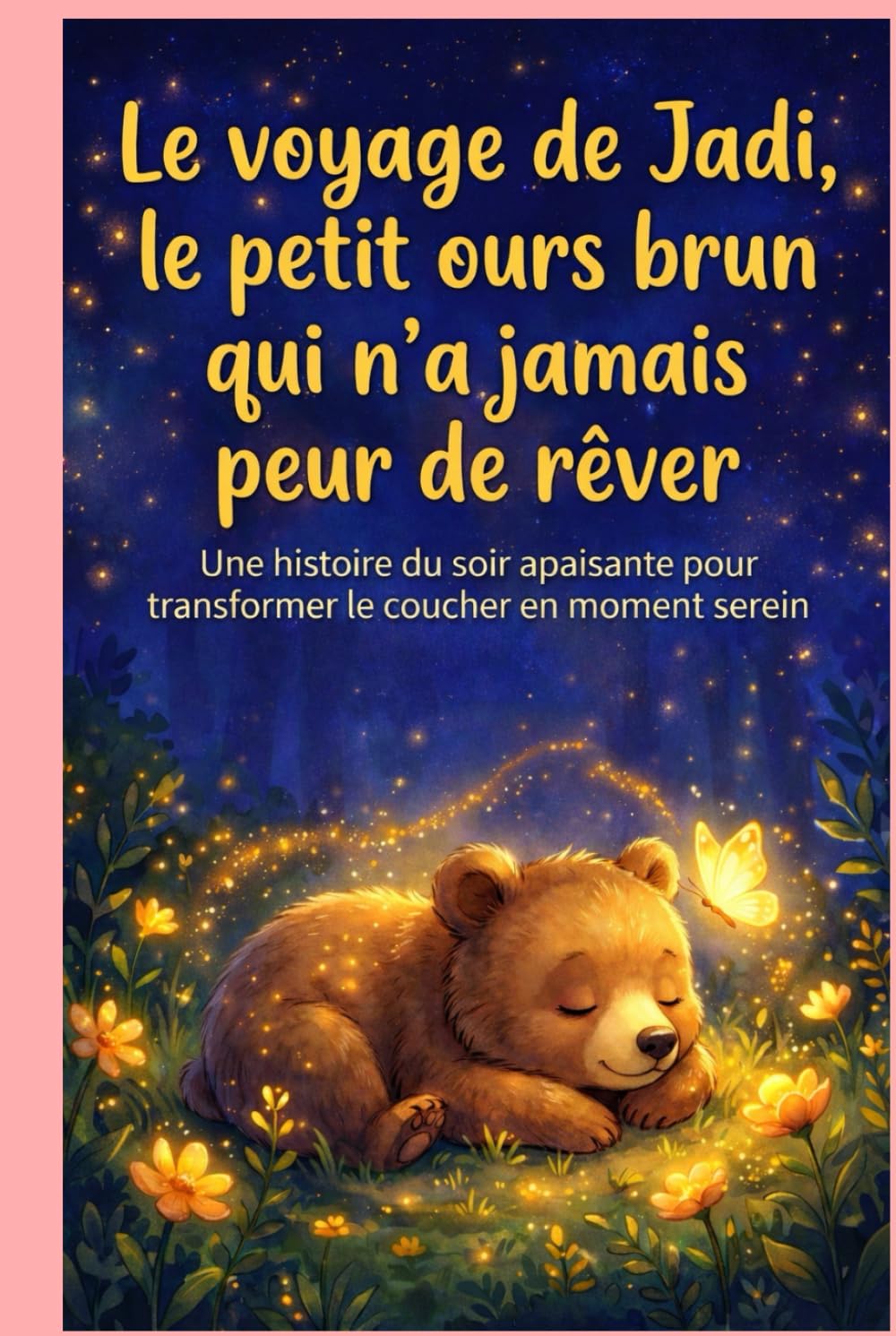 Le voyage de Jadi, le petit ours brun qui n’a jamais peur de rêver: Une histoire du soir apaisante pour transformer le coucher en moment serein