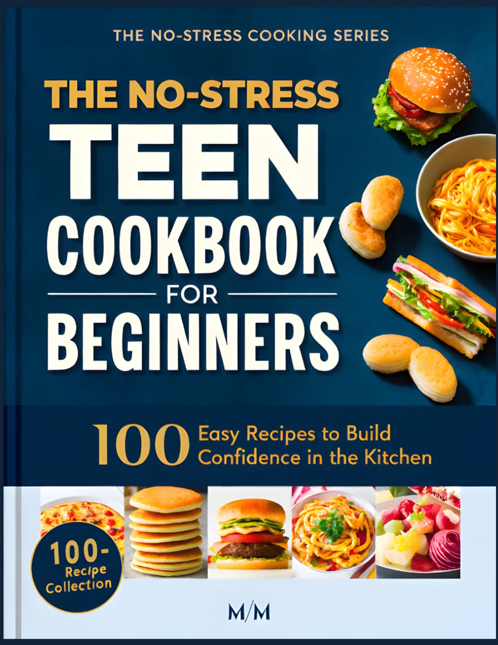No-Stress Teen Cookbook for Beginners: 100 Super Easy Recipes Teens Can Cook Alone (No Experience Needed, Safe, Fun & Confidence-Building) (No-Stress Cooking Series)