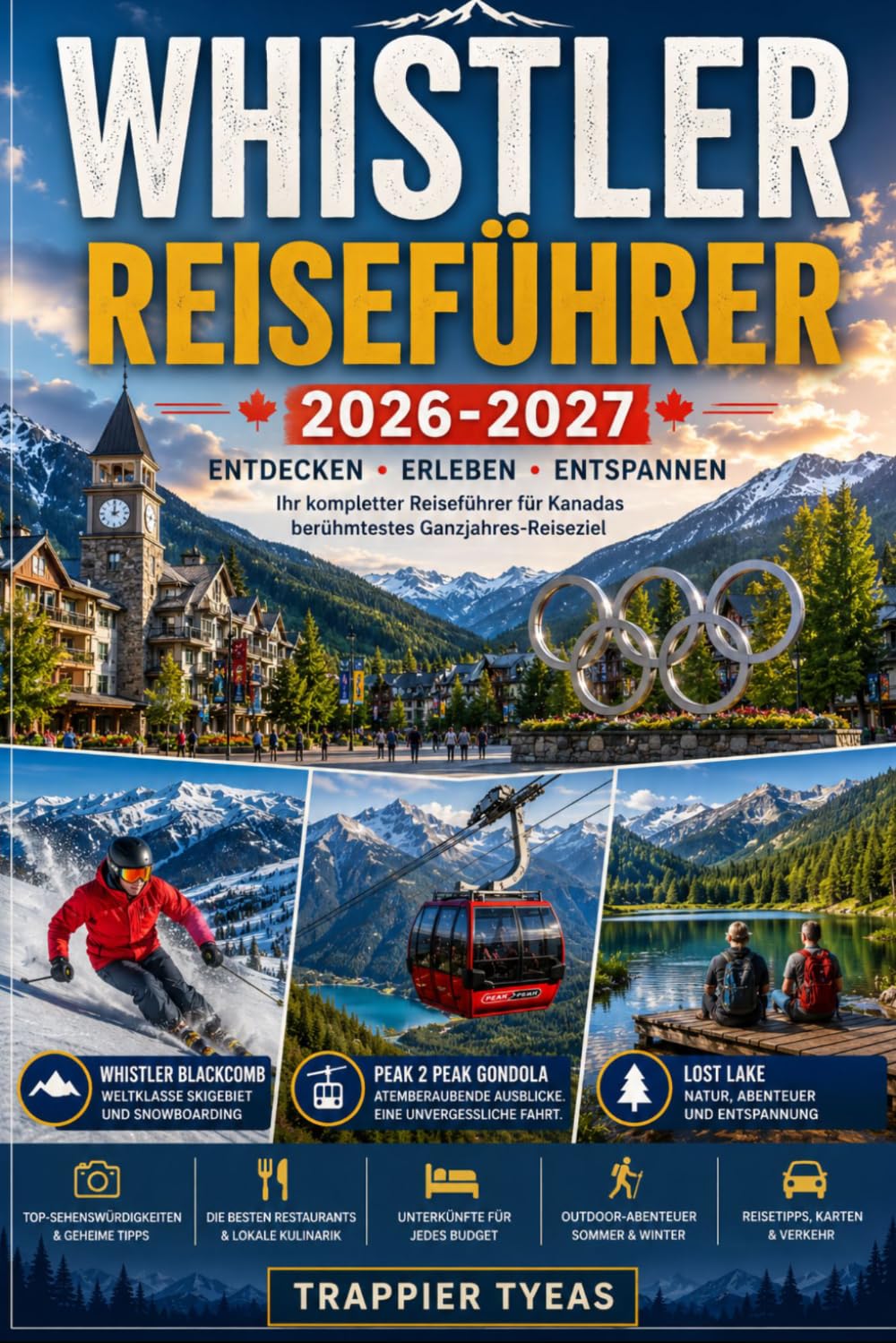 WHISTLER REISEFÜHRER 2026-2027: Ihr praktischer Führer für Whistler Village, Whistler Blackcomb, Peak 2 Peak Gondel, landschaftlich reizvolle alpine ... Erlebnisse in British Columbia, Kanada