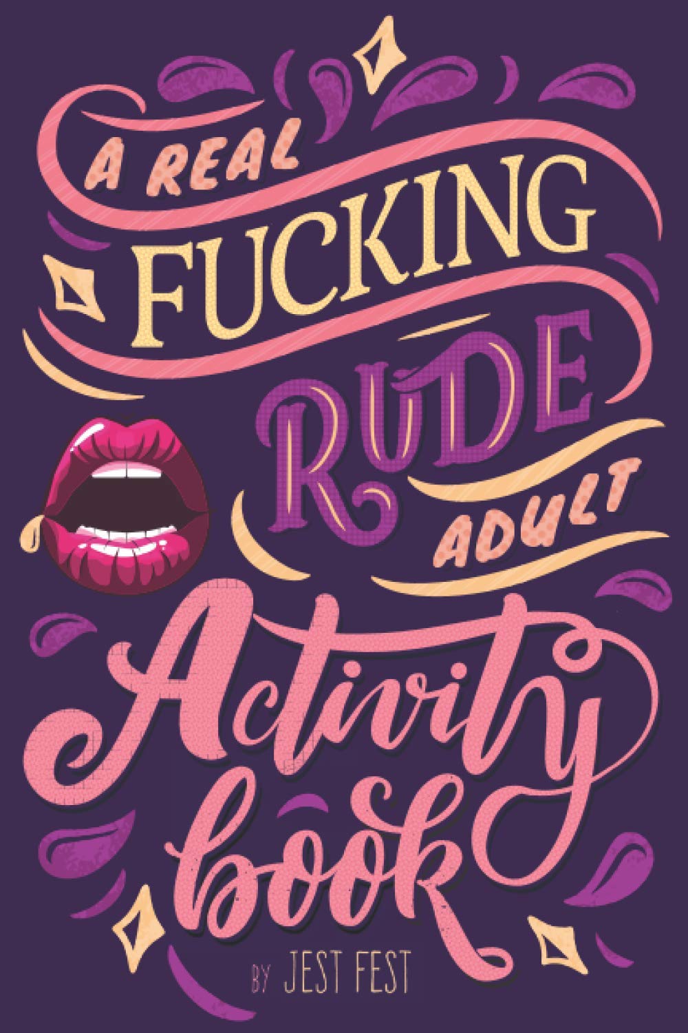 A Real Fucking Rude Adult Activity Book: Naughty Brainteasers and Puzzles for Adults