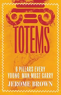 TOTEMS: 6 Pillars Every Young Man Must Carry