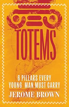 TOTEMS 6 Pillars Every Young Man Must Carry