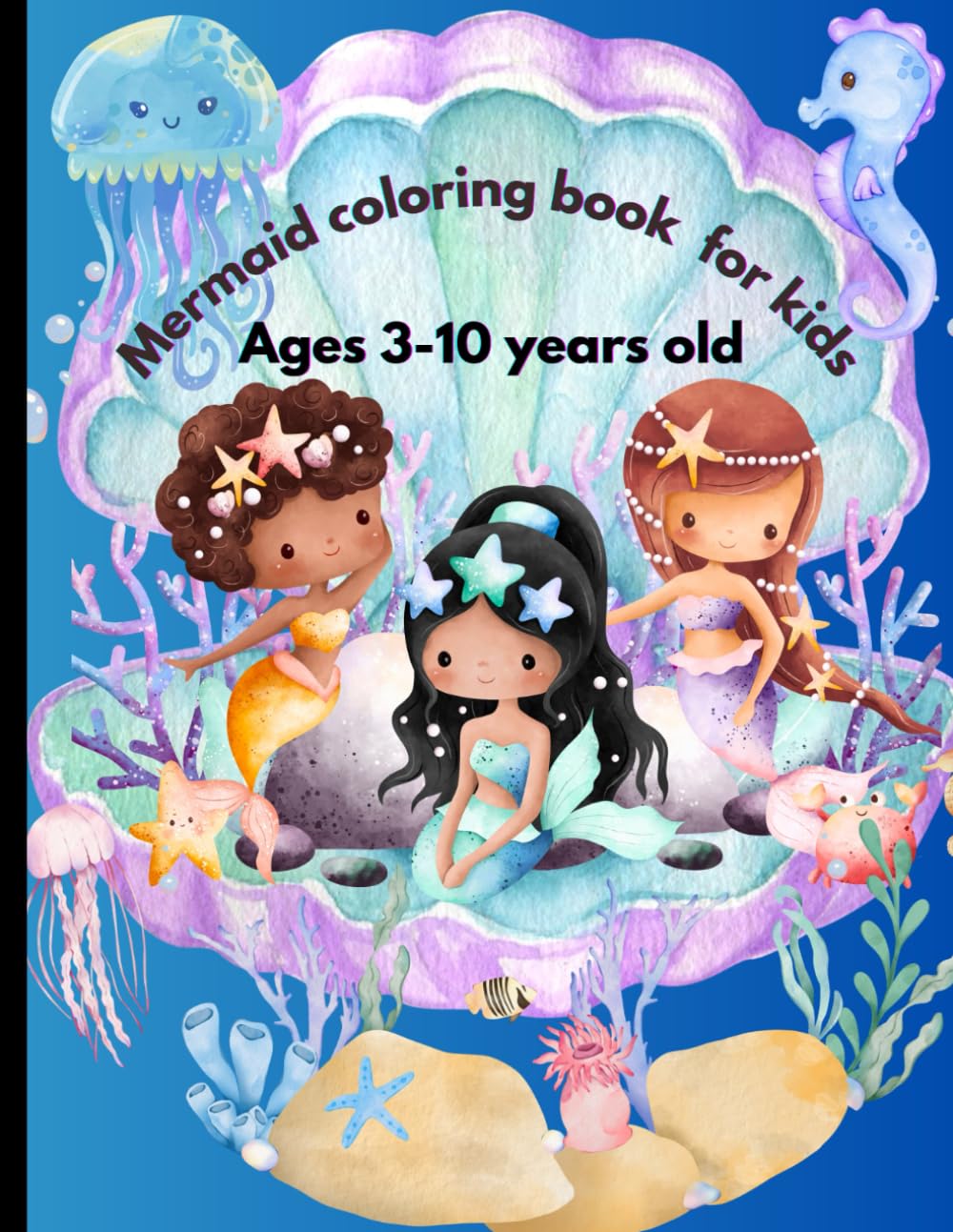 Mermaid Coloring Book for Kids Ages 3-10: Fun and Easy Underwater Coloring Pages with Mermaids, Sea Creatures, and Ocean Scenes: Over 20+ Whimsical Designs for Toddlers, Preschoolers, and Kids