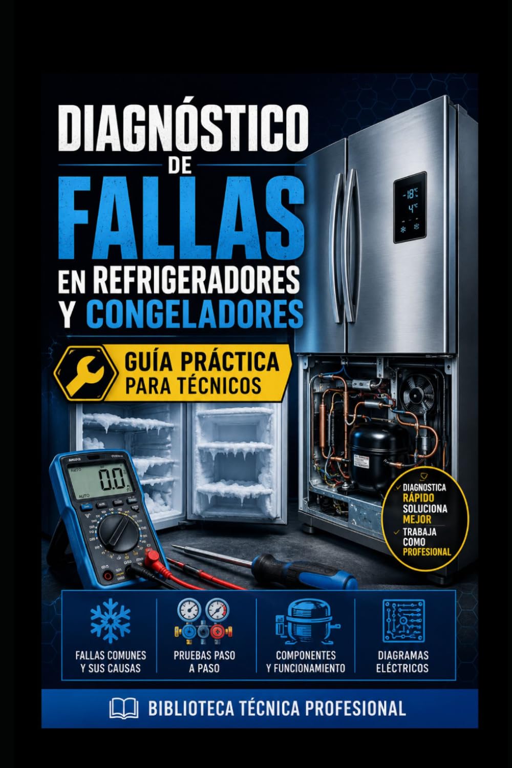 Diagnóstico de Fallas en Refrigeradores y Congeladores: Guía Práctica para Técnicos: Biblioteca Técnica Profesional (REFRIGERACIÓN DOMÉSTICA Y COMERCIAL)