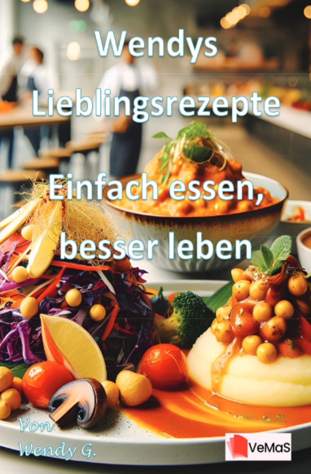 Wendys Lieblingsrezepte - Einfach essen, besser leben: Rezepte ohne Stress