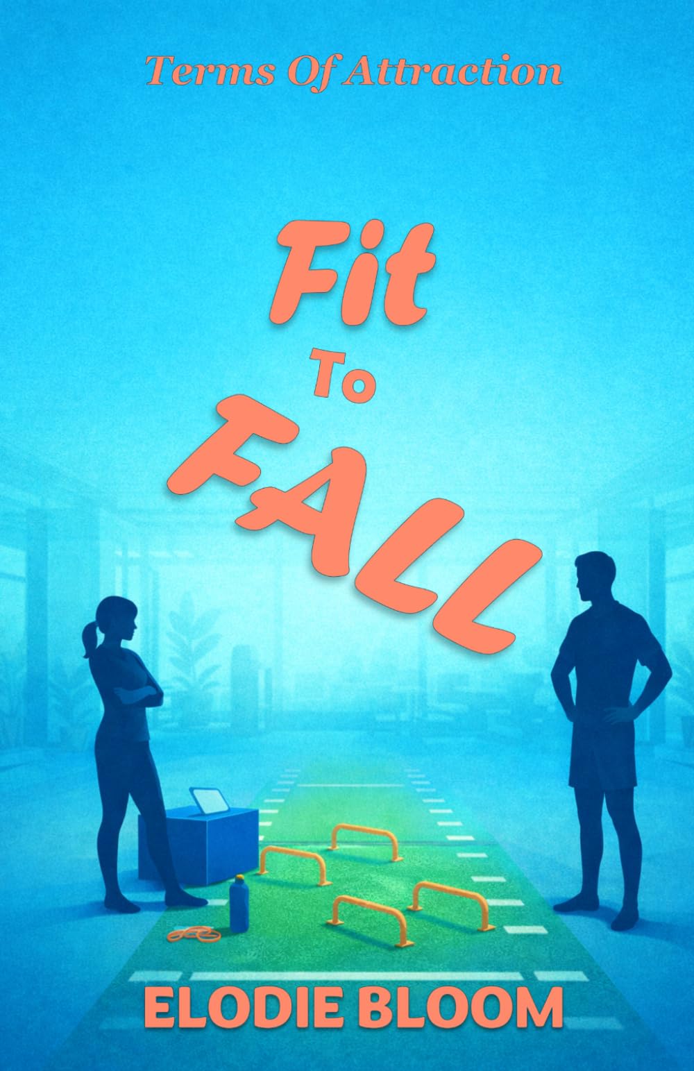 Fit To Fall: A Feel-Good Romcom (Terms Of Attraction)