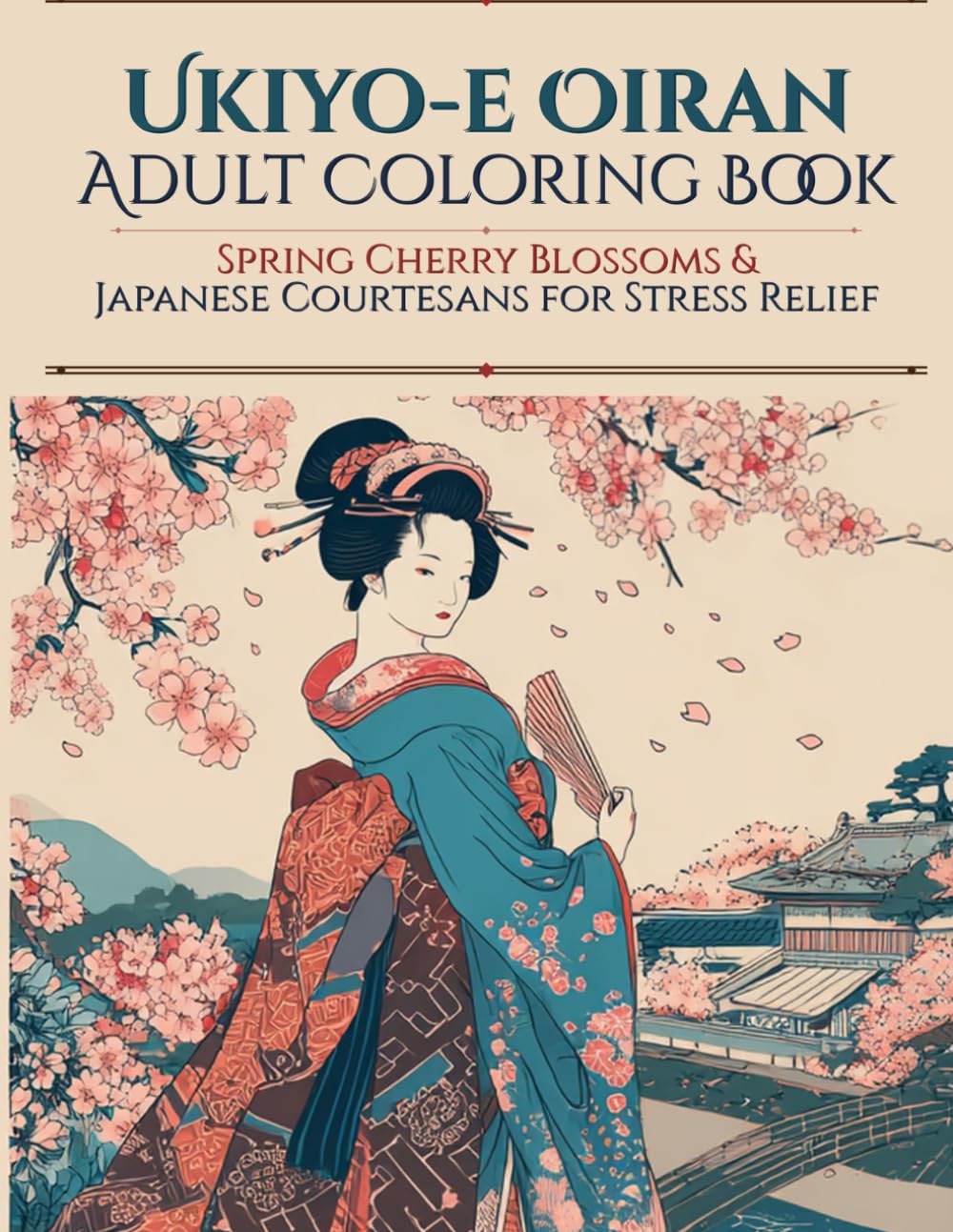 Ukiyo-e Oiran Adult Coloring Book: Spring Cherry Blossoms & Japanese Courtesans for Stress Relief: Single-Sided Pages to Prevent Bleed-Through — ... for Relaxation, Mindfulness & Stress Relief