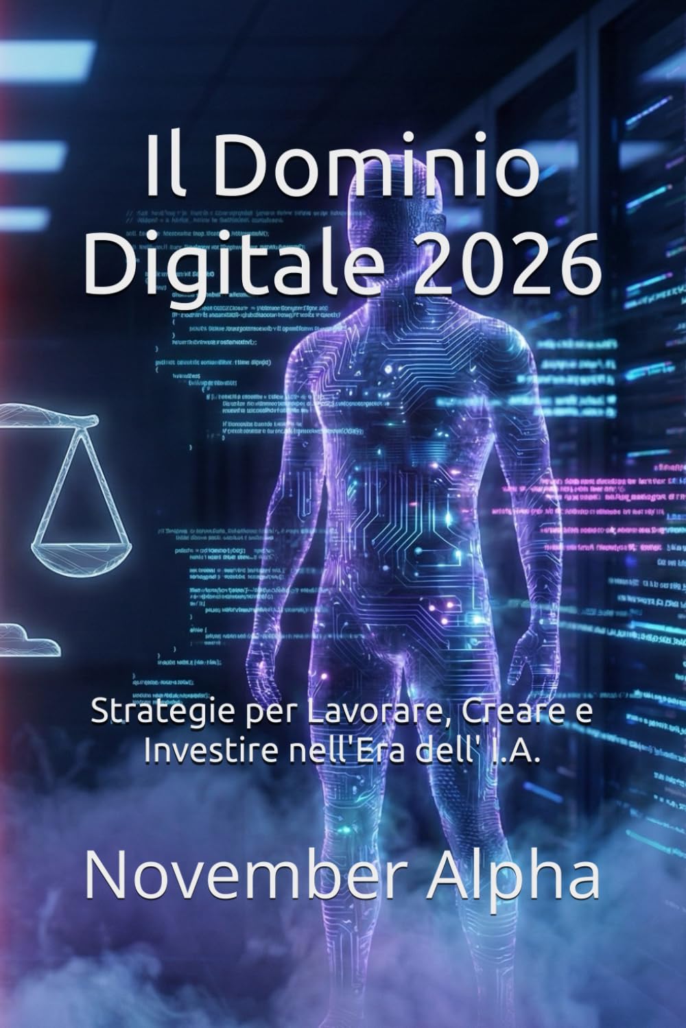 Il Dominio Digitale 2026: Strategie per Lavorare, Creare e Investire nell'Era dell' I.A.