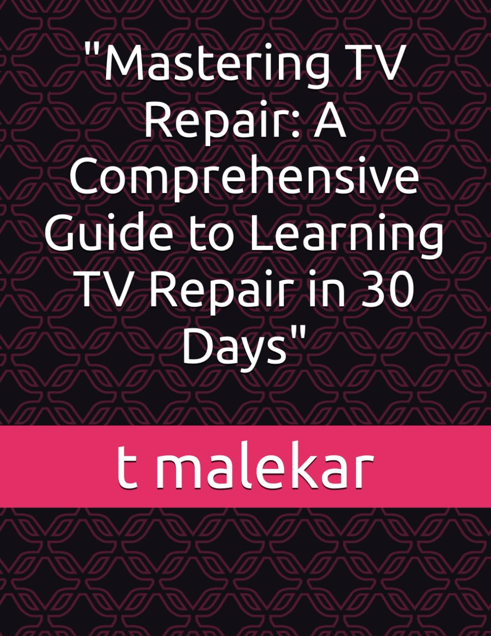 Mastering TV Repair: A Comprehensive Guide to Learning TV Repair in 30 Days