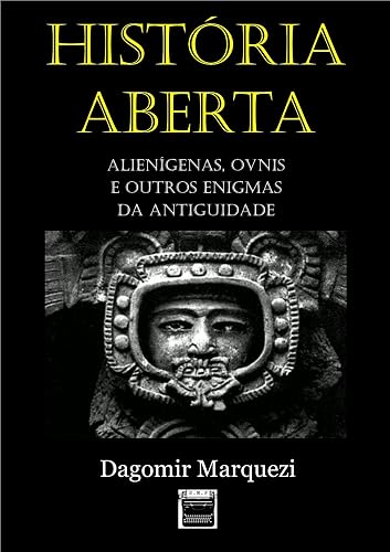 História Aberta: Alienígenas, OVNIs e outros Enigmas da Antiguidade