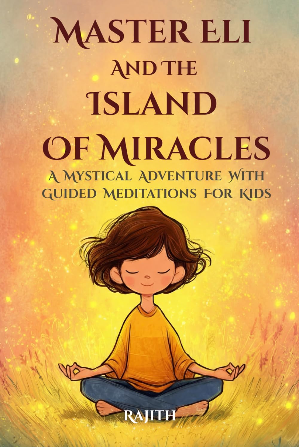 Master Eli and the Island of Miracles: A Mystical Adventure with Guided Meditations for Kids | Gratitude, Mindfulness, Loving Kindness, Breathing, & ... an Inspiring Story (The Meditation Journey)