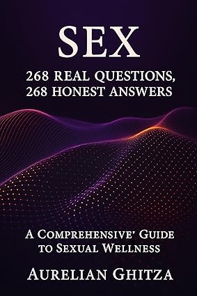 Sex: 268 Real Questions, 268 Honest Answers: A Comprehensive Guide to