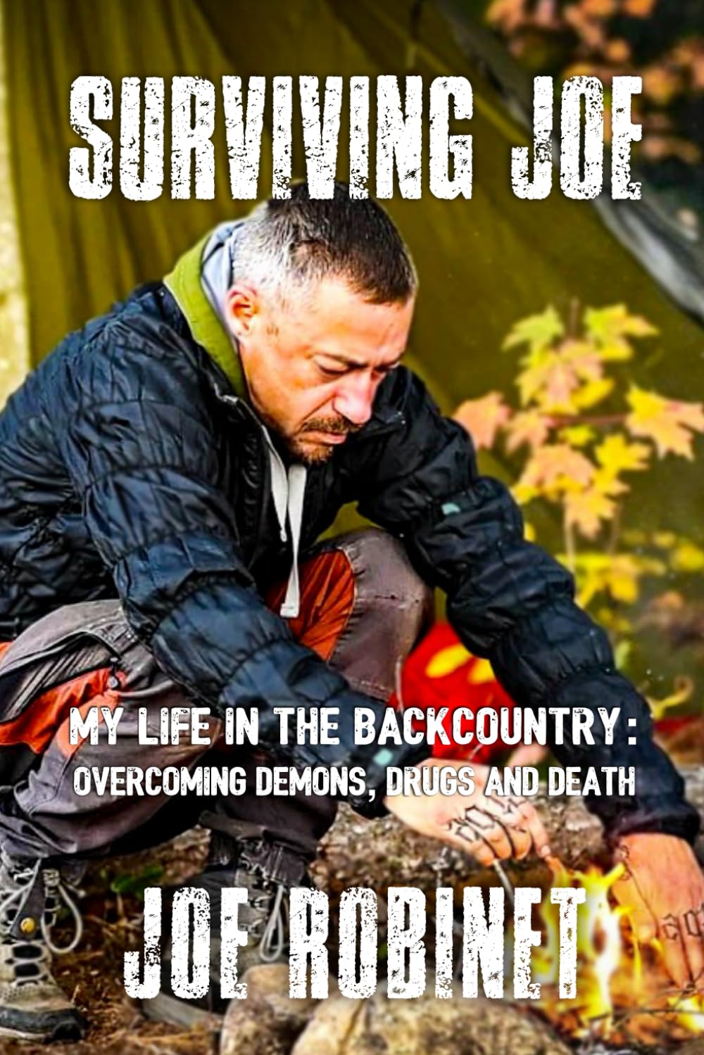 Surviving Joe: My Life In The Backcountry: Overcoming Demons