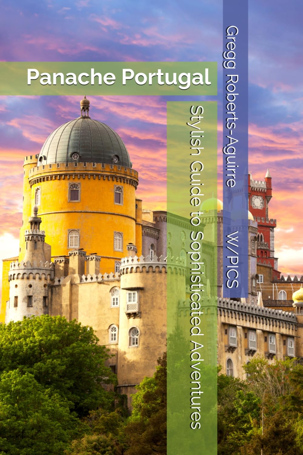 Stylish Guide to Sophisticated Adventures: Panache Portugal (Panache Travel Guides with Pictures)