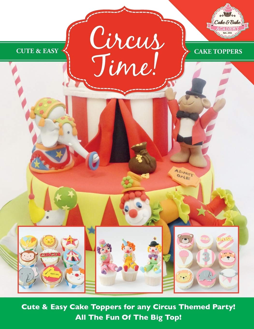 Circus Time!: Cute & Easy Cake Toppers for any Circus Themed Party! All The Fun Of The Big Top !: Volume 8 (Cute & Easy Cake Toppers Collection)