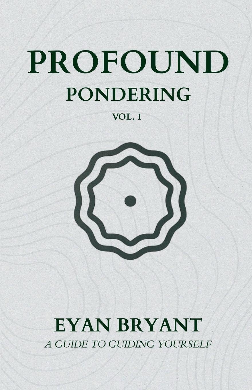 Profound Pondering: A guide to guiding yourself: 1