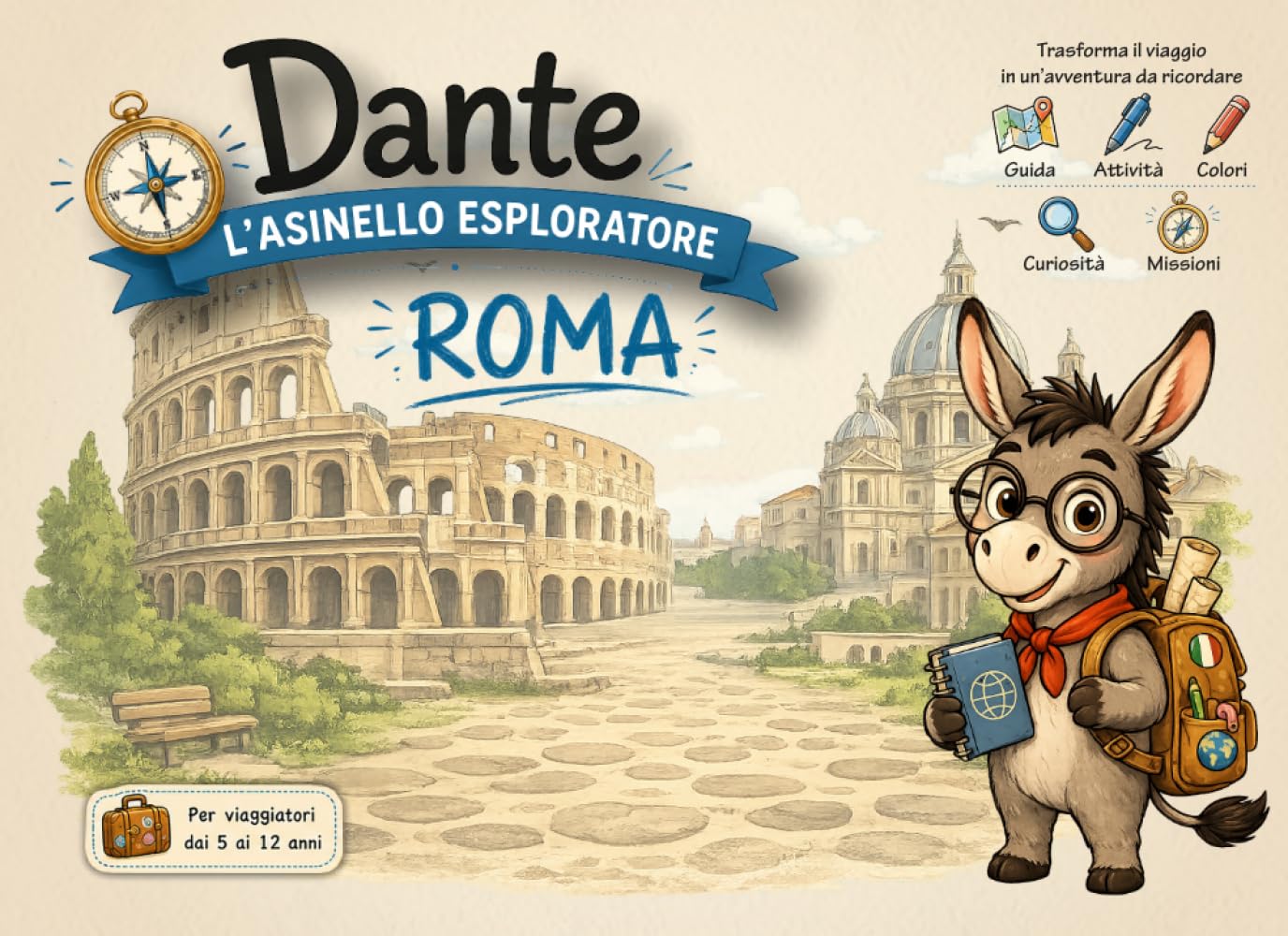 Guida Roma per bambini – Dante l'Asinello Esploratore | Giochi, attività, curiosità e pagine da colorare: Un compagno di viaggio educativo per ... attività creative e ricordi da conservare
