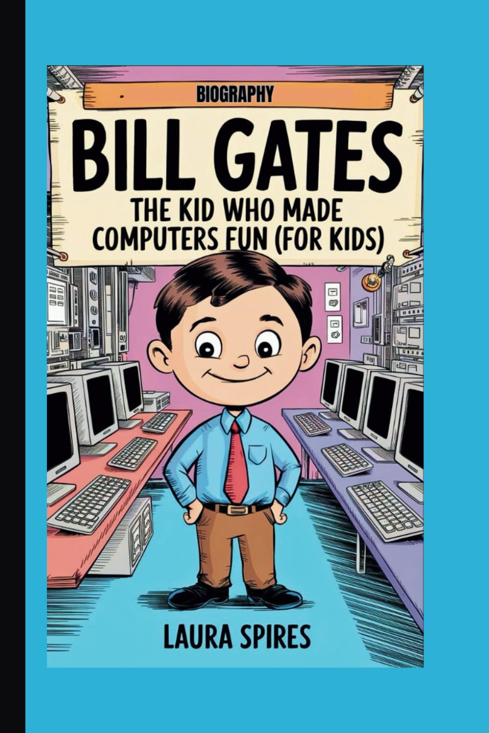 BILL GATES BIOGRAPHY: The Kid Who Made Computers Fun (For Kids)