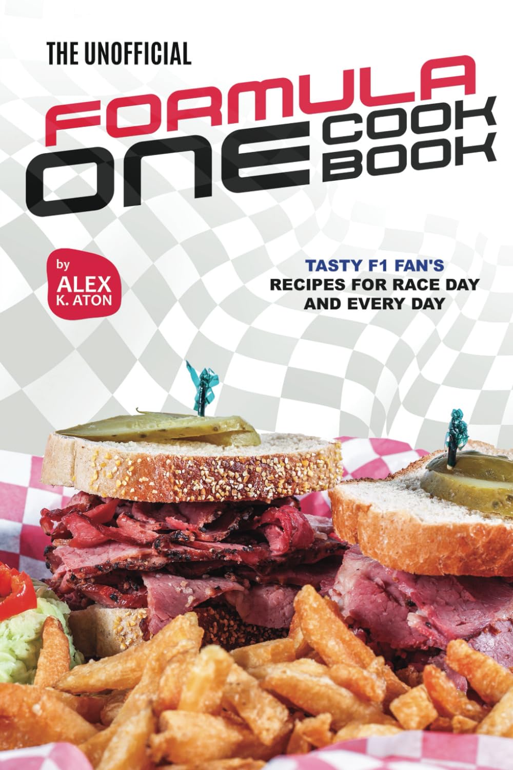 The Unofficial Formula One Cookbook: Tasty F1 Fan's Recipes for Race Day and Every Day