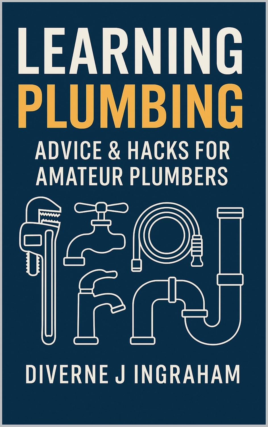Learning Plumbing: Advice & Hacks for Amateur Plumbers (Learning TRADE Skills)      Kindle Edition