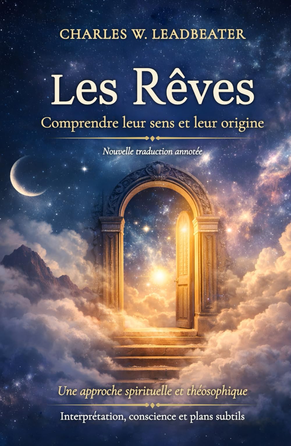 Les Rêves : comprendre leur sens et leur origine: Une approche spirituelle et théosophique - Nouvelle traduction annotée