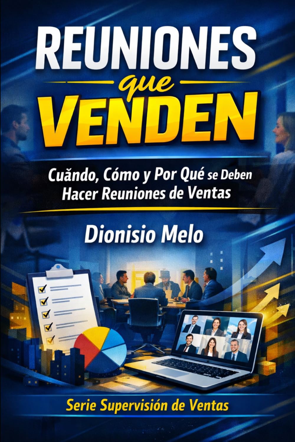 Reuniones que Venden: Cuándo, Cómo y Por Qué se Deben Hacer Reuniones de Ventas (Supervision de Ventas)