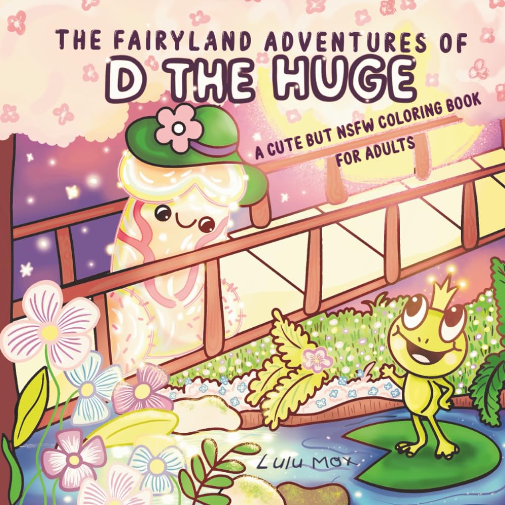 The Fairyland Adventures of D the Huge: A Cute but NSFW Coloring Book for Adults