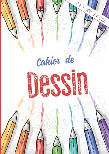 Dessin A4: Carnet de 100 Pages Blanches Cahier