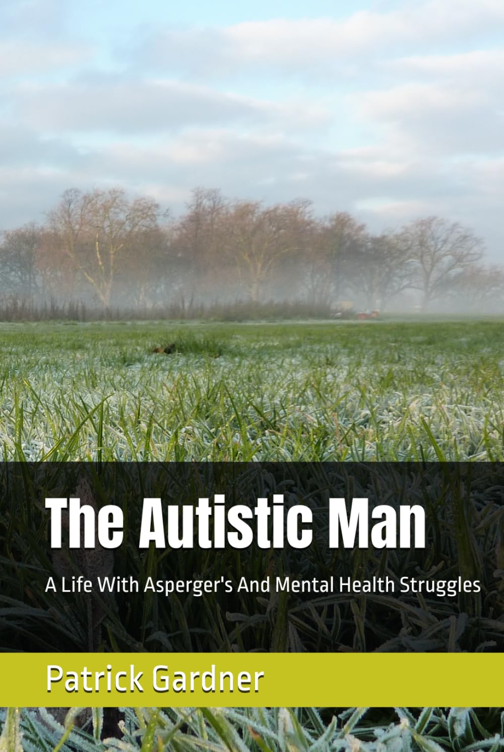 The Autistic Man: A Life With Asperger's And Mental Health Struggles