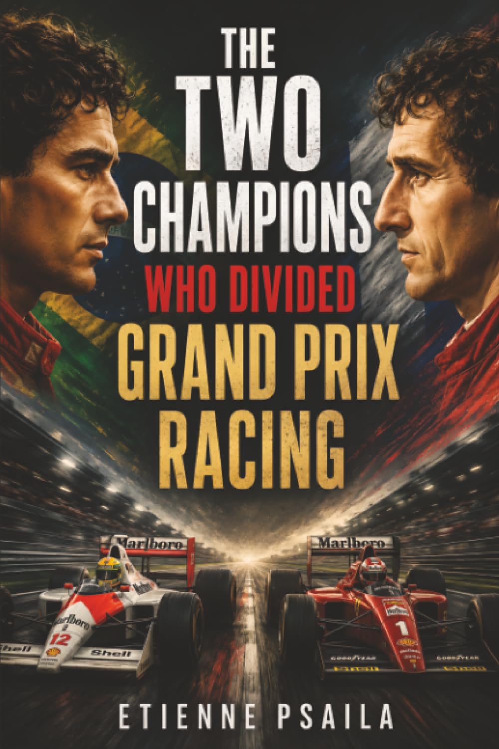 The Two Champions Who Divided Grand Prix Racing: An Independent History of the Fiercest Driver Rivalry of the Modern Era