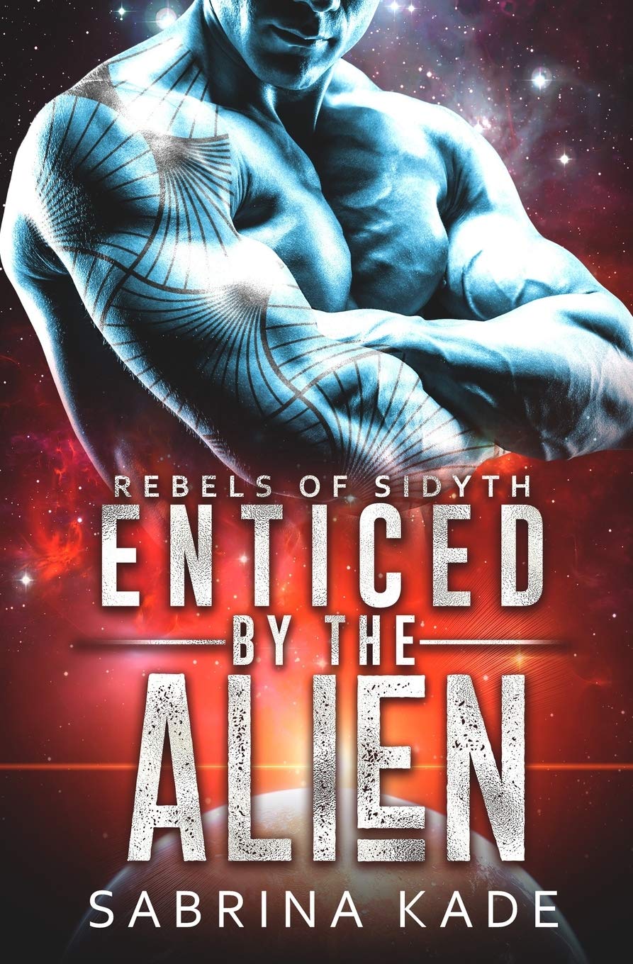 Enticed by the Alien: A Sci-Fi Alien Romance: 10 (Rebels of Sidyth)