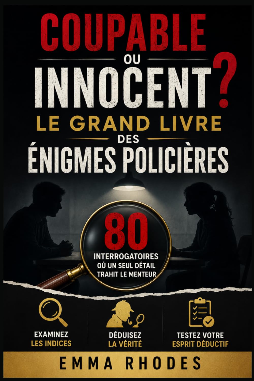 Coupable ou Innocent ? Le grand livre des énigmes policières: 80 interrogatoires où un seul détail trahit le menteur ; Indices et déduction pour devenir un véritable détective (solutions incluses)
