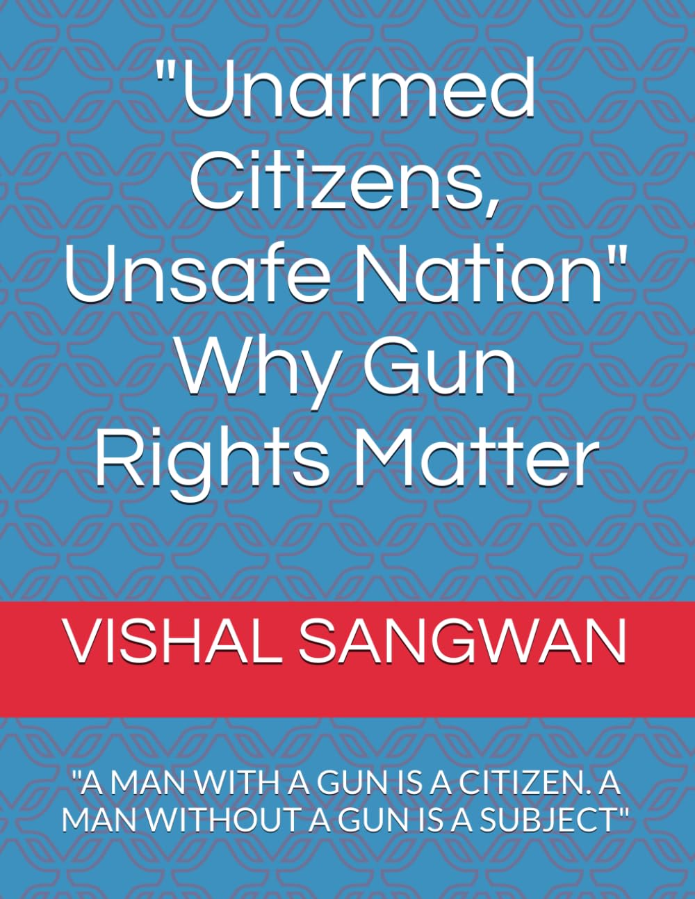 Unarmed Citizens, Unsafe Nation" Why Gun Rights Matter: "A MAN WITH A GUN IS A CITIZEN. A MAN WITHOUT A GUN IS A SUBJECT