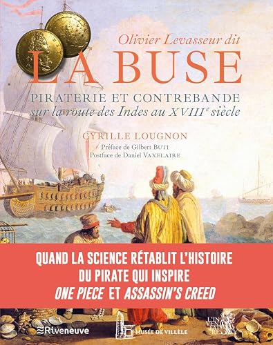 Olivier Levasseur dit "La Buse" - Piraterie et contrebande sur la Route des Indes au XVIIIe siècle