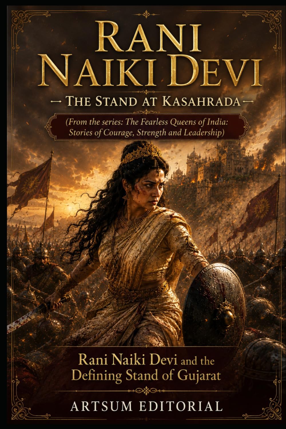 Rani Naiki Devi - The Stand at Kasahrada: Rani Naiki Devi and the Defining Stand of Gujarat