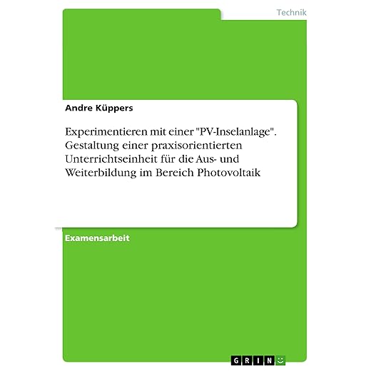 Experimentieren mit einer "PV-Inselanlage".Gestaltung einer praxisorientierten Unterrichtseinheit für die Aus- und Weiterbildung im Bereich Photovoltaik: Staatsexamensarbeit