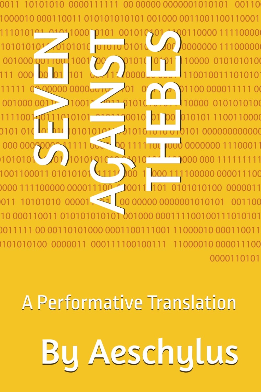 SEVEN AGAINST THEBES: A Performative Translation (ANCIENT GREEK DRAMA)