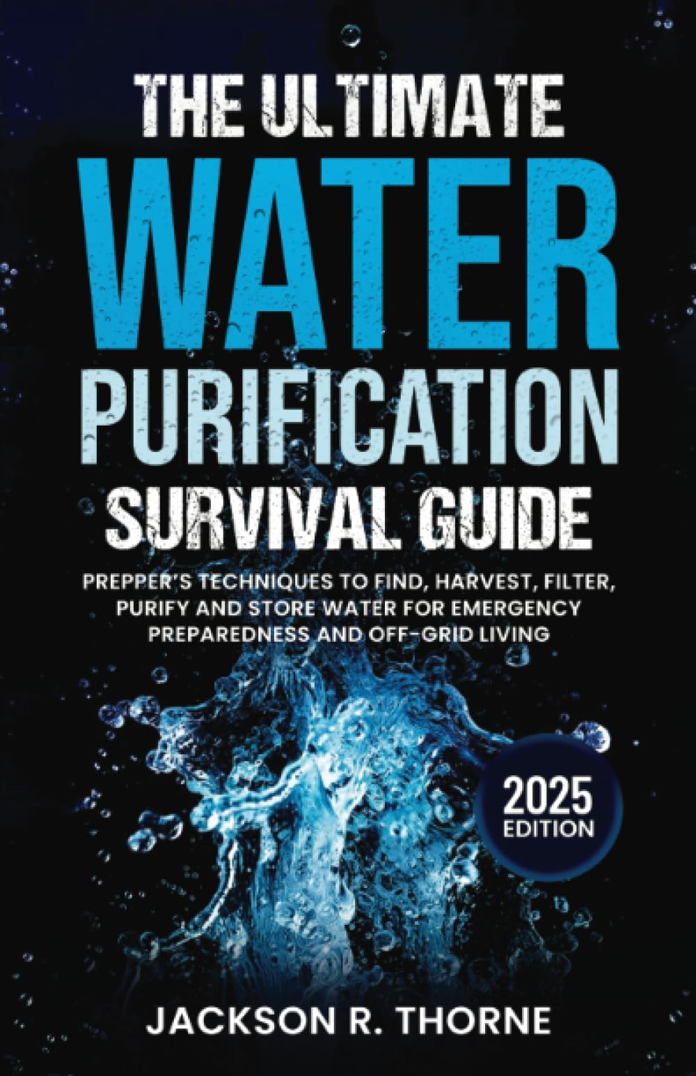 The Ultimate Water Purification Survival Guide: Prepper's Techniques to Find, Harvest, Filter, Purify and Store Water for Emergency Preparedness and ... Ultimate Prepper's Survival Guide Series)