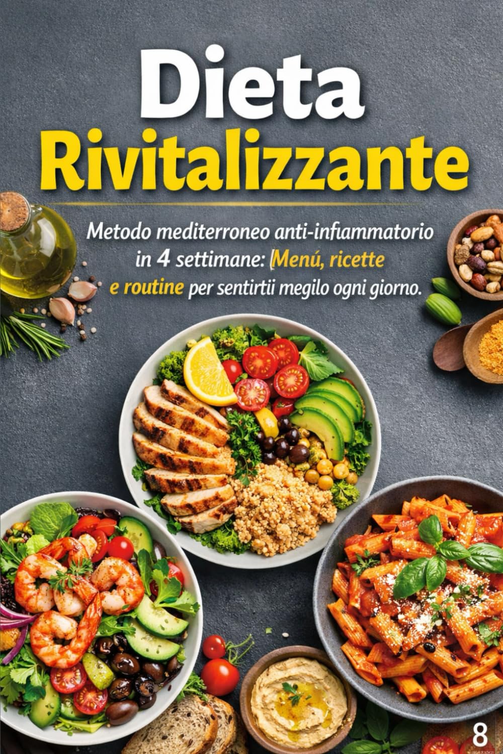 Dieta Rivitalizzante: Metodo mediterraneo anti-infiammatorio in 4 settimane: menù, ricette e routine per sentirti meglio ogni giorno con ricette aggiuntive