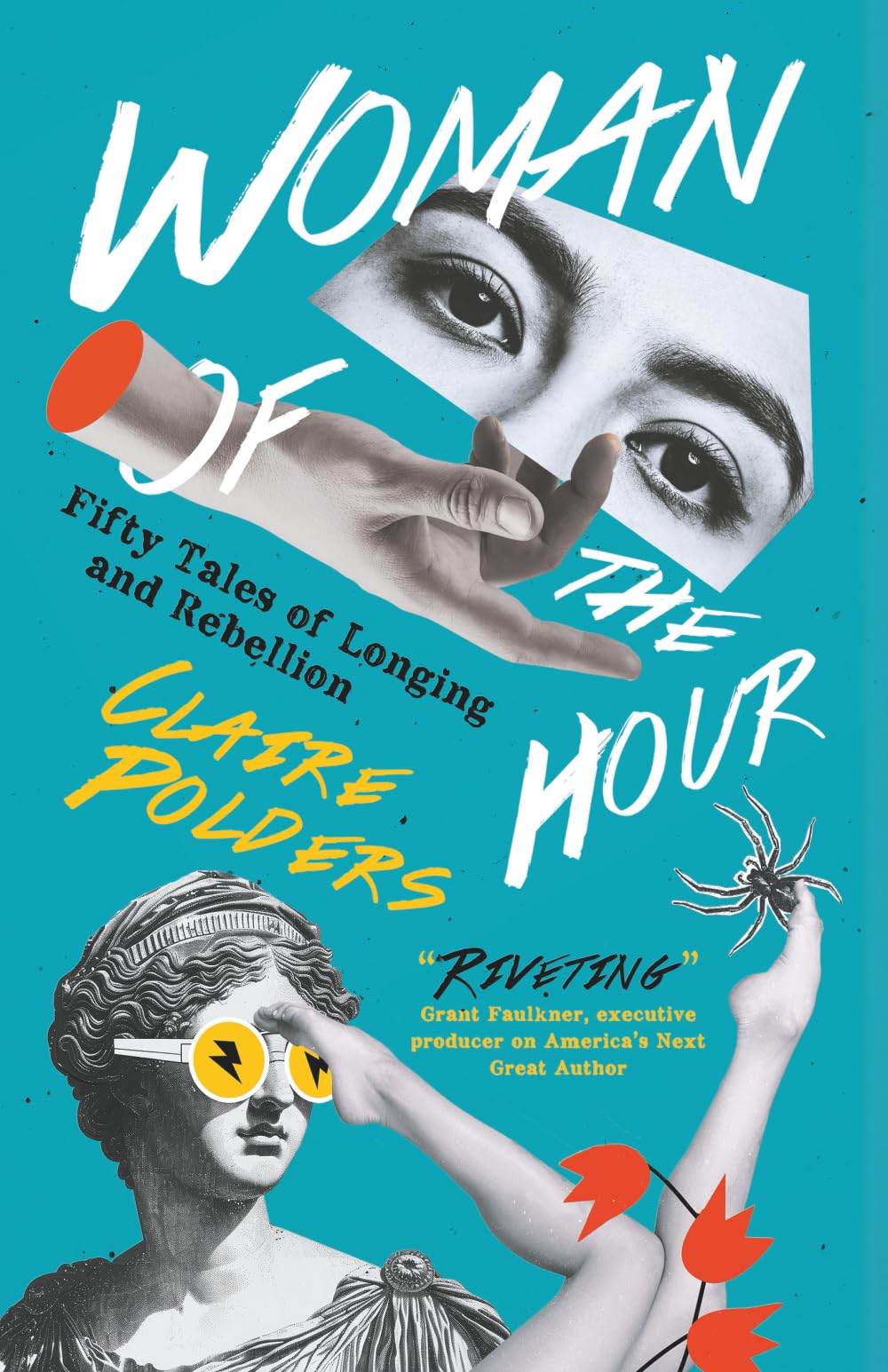 Woman of the Hour: Fifty Tales of Longing and Rebellion