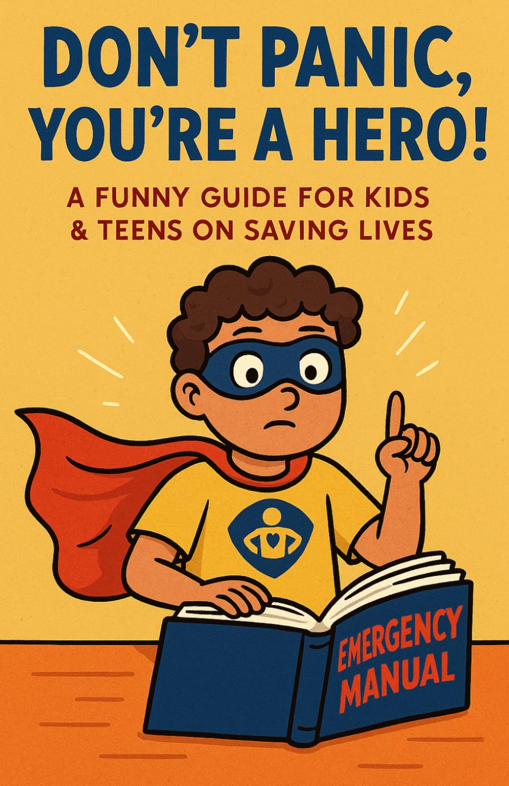 DON’T PANIC, YOU’RE A HERO!: A Funny, Calm, Life Saving How To Guide for Kids & Teens (Ages 10–18) (Common Sense & Safety for Kids to Teens)