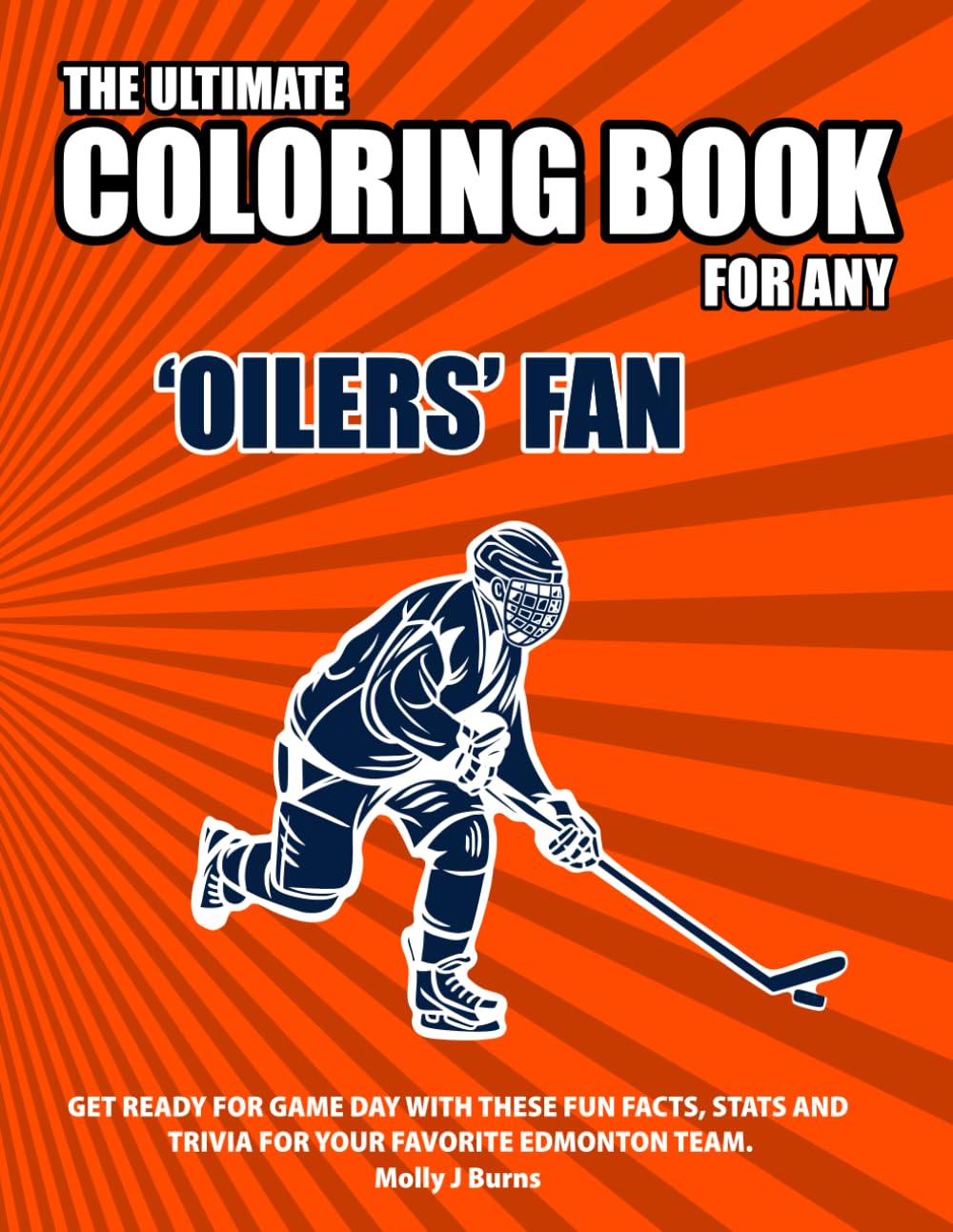The Ultimate Coloring Book for any Oilers Fan.: Get ready for game day with these fun facts, stats and trivia for your favorite Edmonton team. (Ice Hockey)